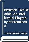 Between two worlds : an intellectual biography of Premchand