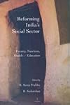 Reforming India's Social Sector: Poverty, Nutrition, Health and Education