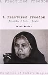 A Fractured Freedom: Chronicles of India s Margins, 2004-2011
