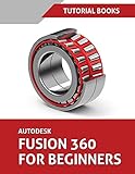 Autodesk Fusion 360 For Beginners Part Modeling Assemblies And Drawings