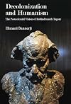 Decolonization and Humanism: The Postcolonial Vision of Rabindranath Tagore