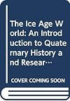 The Ice Age World: An Introduction to Quaternary History and Research
