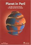 Planet in Peril: An Atlas of Current Threats to People and the Environment