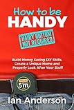 How To Be Handy Hairy Bottom Not Required Build Money Saving Diy Skills Create A Unique Home And Properly Look After Your Stuff