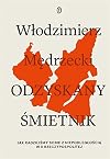 Odzyskany śmietnik : jak radziliśmy sobie z niepodległością w II Rzeczypospolitej