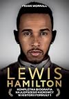 Lewis Hamilton. Kompletna biografia najlepszego kierowcy w historii Formuly 1