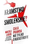 Klamstwo smolenskie? Cala prawda nie tylko o katastrofie
