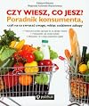 Czy wiesz, co jesz? : poradnik konsumenta, czyli Na co zwracać uwagę, robiąc codzienne zakupy