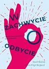 W zachwycie o odbycie. Czyli o (być może) najważniejszej części ludzkiego ciała