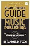 Randall D. Wixen: The Plain & Simple Guide to Music Publishing - 5th Edition - with a foreword by Tom Petty