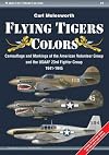 Flying Tigers Colors: Camouflage and Markings of the American Volunteer Group and the USAAF 23rd Fighter Group, 1941-1945 (Warplane Color Gallery)