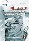 Betasom Italian Submarines In The Atlantic 19401945 Maritime Series