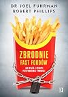 Zbrodnie fast foodów. Jak wyjść z pułapki przetworzonej żywności