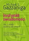 Instynkt swiadomosci. Jak z mozgu wylania sie umysl
