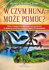 W czym Huna może pomóc? : nowy wymiar kształtowania rzeczywistości za pomocą starej hawajskiej techniki ho'opnopono