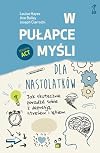 W pułapce myśli dla nastolatków. Jak skutecznie poradzić sobie z depresją, stresem i lękiem.