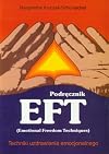 Podręcznik EFT (Emotional Freedom Techniques) : techniki uzdrawiania emocjonalnego