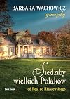 Siedziby wielkich Polaków: Od Reja do Kraszewskiego (Polish Edition)