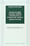 Estudios sobre cultura, guerra y política en la corona de Castilla : siglos XIV-XVII