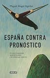 Espaa Contra Pronstico De Cmo Conquistamos Nuestras Libertades Y Del Cuidado Que Requieren