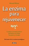 La enzima para rejuvenecer: Combate el envejecimiento, revitaliza tus células, recupera tu energía