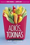 Adios, Toxinas: El Programa de Ocho Semanas Para Perder Peso y Recuperar La Salud (Spanish Edition)