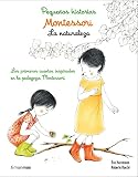 Montessori Pequeas Historias La Naturaleza Los Primeros Cuentos Inspirados En La Pedagoga Montessori