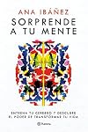 Sorprende a tu mente: Entrena tu cerebro y descubre el poder de transformar tu vida (No Ficción) (Spanish Edition)