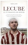 Lecube: El futbolista de Hitler (Spanish Edition)