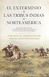 El exterminio de las tribus indias de Norteamérica (Spanish Edition)