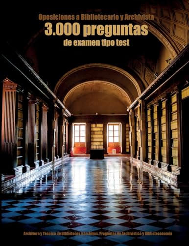 Oposiciones a Bibliotecario y Archivista: 3.000 preguntas de examen tipo test