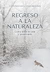 Regreso a la naturaleza: Cómo amar la vida y preservarla