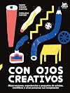 Con ojos creativos : observaciones, experiencias y preguntas de artistas, científicos y otras personas con imaginación