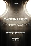 Take the Lead: Monologues to Help you Act like a Pro Vol. 2: Stop playing supporting roles in your own reel (Reel Acting)