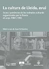 La cultura de Lleida, avui. Actes i ponències de les trobades culturals organitzades per la Paeria els anys 1980 i 1985