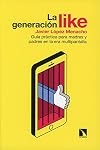 La generación Like: Guía práctica para madres y padres en la era multipantalla (Mayor) (Spanish Edition)
