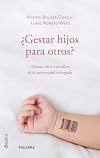 ¿Gestar hijos para otros?: Dilemas éticos y jurídicos de la maternidad subrogada