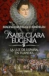 Isabel Clara Eugenia: La luz de Espa&ntilde;a en Flandes