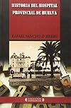 Historia del Hospital Provincial de Huelva