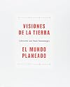 Visiones de la Tierra, El Mundo Planeado: Coleccion Luis Paulo Montenegro/ Visions of Earth, The Planned World: Luis Paulo Montenegro Collection
