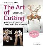 The Art Of Cutting Tradition And New Techniques For Paper Cardboard Wood And Other Materials