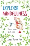 Explora Mindfulness: Prepárate para sentir más y pensar menos