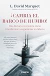 Cambia el barco de rumbo! : una historia real sobre cómo transformar a seguidores en líderes