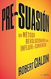 Presuasin Un Metodo Revolucionario Para Influir Y Convencer