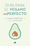 Guía para el vegano (im)perfecto / Guide for the (Im)Perfect Vegan (Spanish Edition)