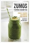 Zumos y otros secretos / Juices and Other Secrets. Everyday Healthy Juices and S nacks: Zumos y snacks saludables para cada dia (Vivir mejor) (Spanish Edition)