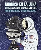 Kubrick En La Luna Y Otras Leyendas Urbanas Del Cine