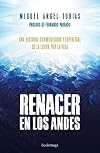 Renacer en los Andes : una historia conmovedora y espiritual de la lucha por la vida