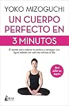 Un cuerpo perfecto en 3 minutos: El secreto para mejorar tu postura y conseguir una figura esbelta con solo tres minutos al dรญa (Spanish Edition)