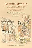Imperiofobia Y Leyenda Negra Roma Rusia Estados Unidos Y El Imperio Espaol